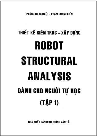 Thiết kế kiến trúc- Xây dựng Robot Structural Analysis dành cho người tự học (Tập 1) - Phạm Quang Hiển