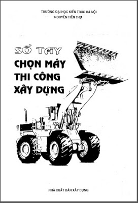 Sổ tay chọn máy thi công xây dựng - Nguyễn Tiến Thụ